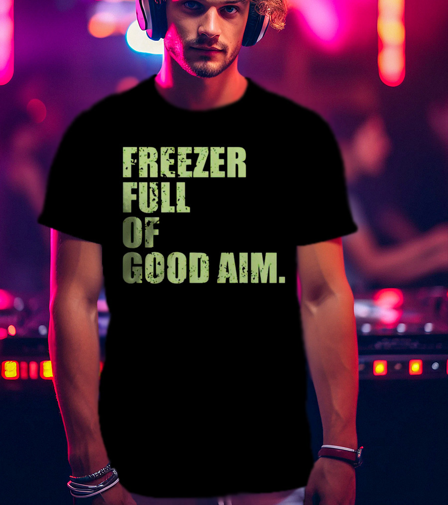 Freezer Full Of Good Aim T-Shirt