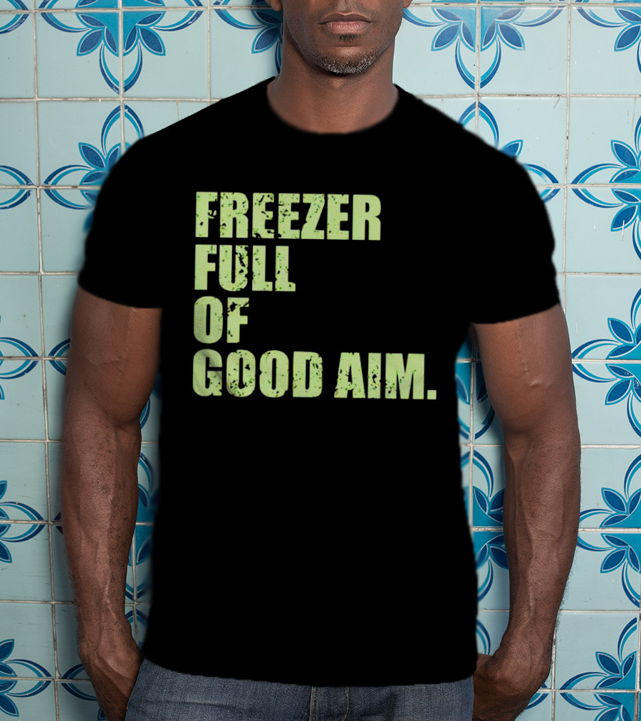 Freezer Full Of Good Aim T-Shirt
