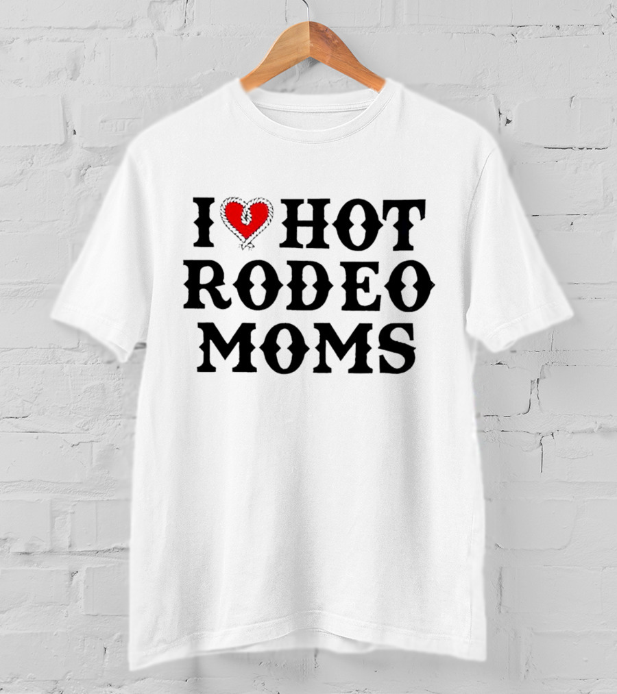 I Love Hot Rodeo Moms T-Shirt