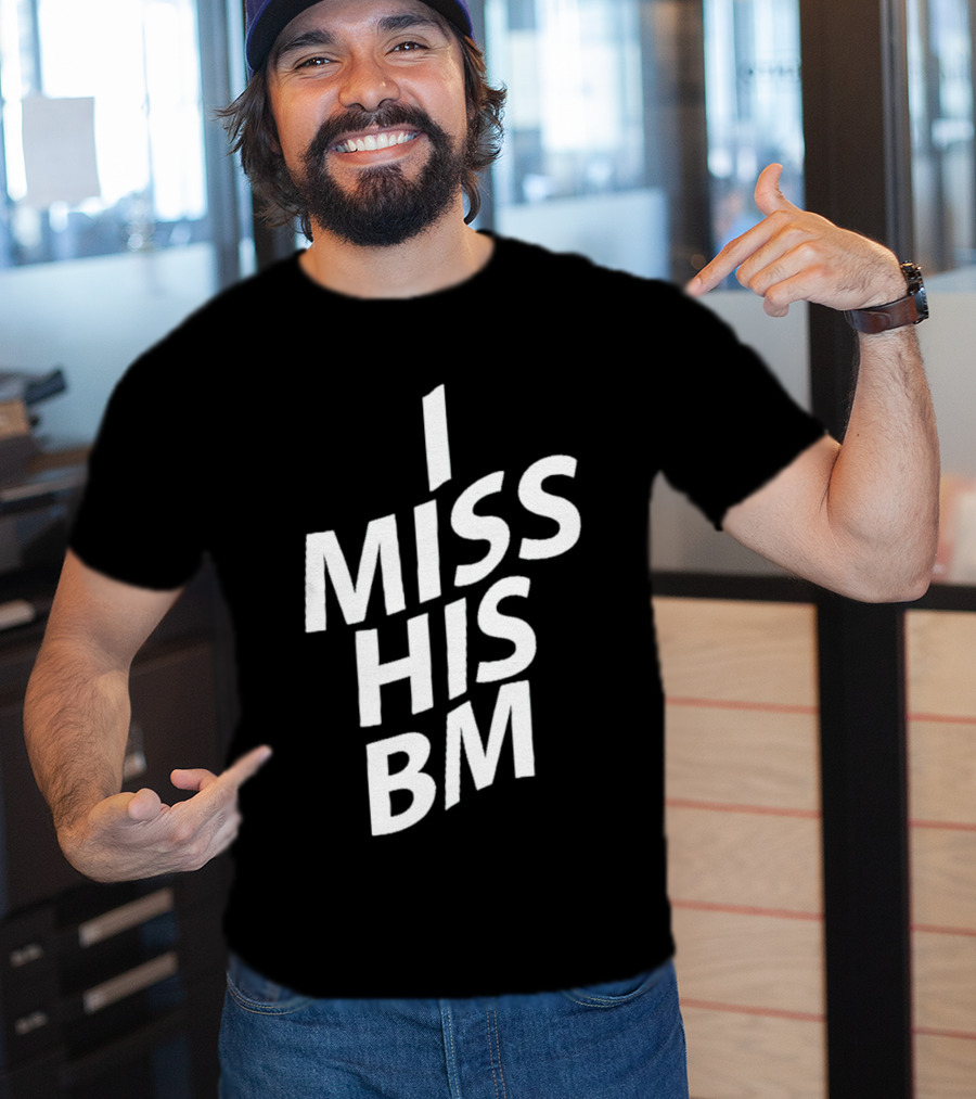I Miss His Bm T-Shirt