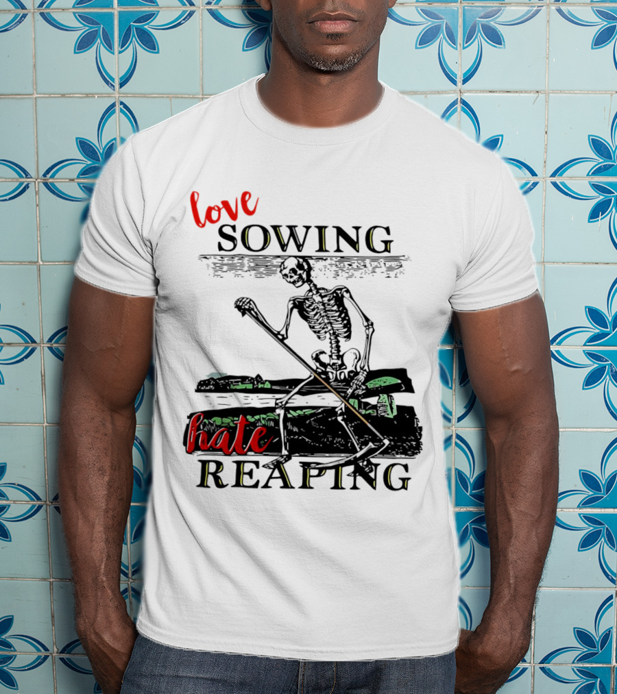 Love Sowing Hate Reaping Skeleton Vintage Farming Scene T-Shirt