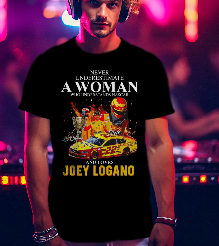 Never Underestimate A Woman Who Understands Nascar And Loves Joey Logano 22 Pennzoil Shell Racing T-Shirt