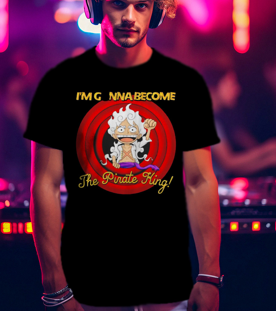 Luffy Gear Fifth I'm Gonna Become The Pirate King One Piece T-Shirt