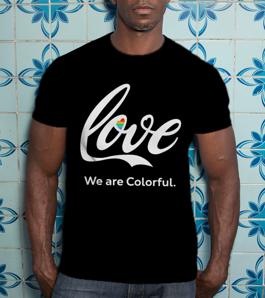 Love Heart We Are Colorful T-Shirt