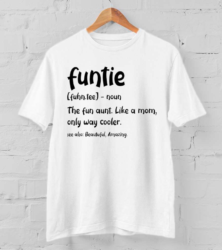 Funtie The Fun Aunt Like A Mom Only Way Cooler Beautiful Amazing T-Shirt