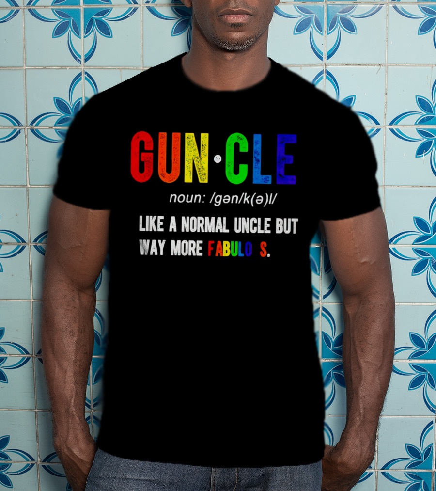 Guncle Noun Like A Normal Uncle But Way More Fabulous T-Shirt