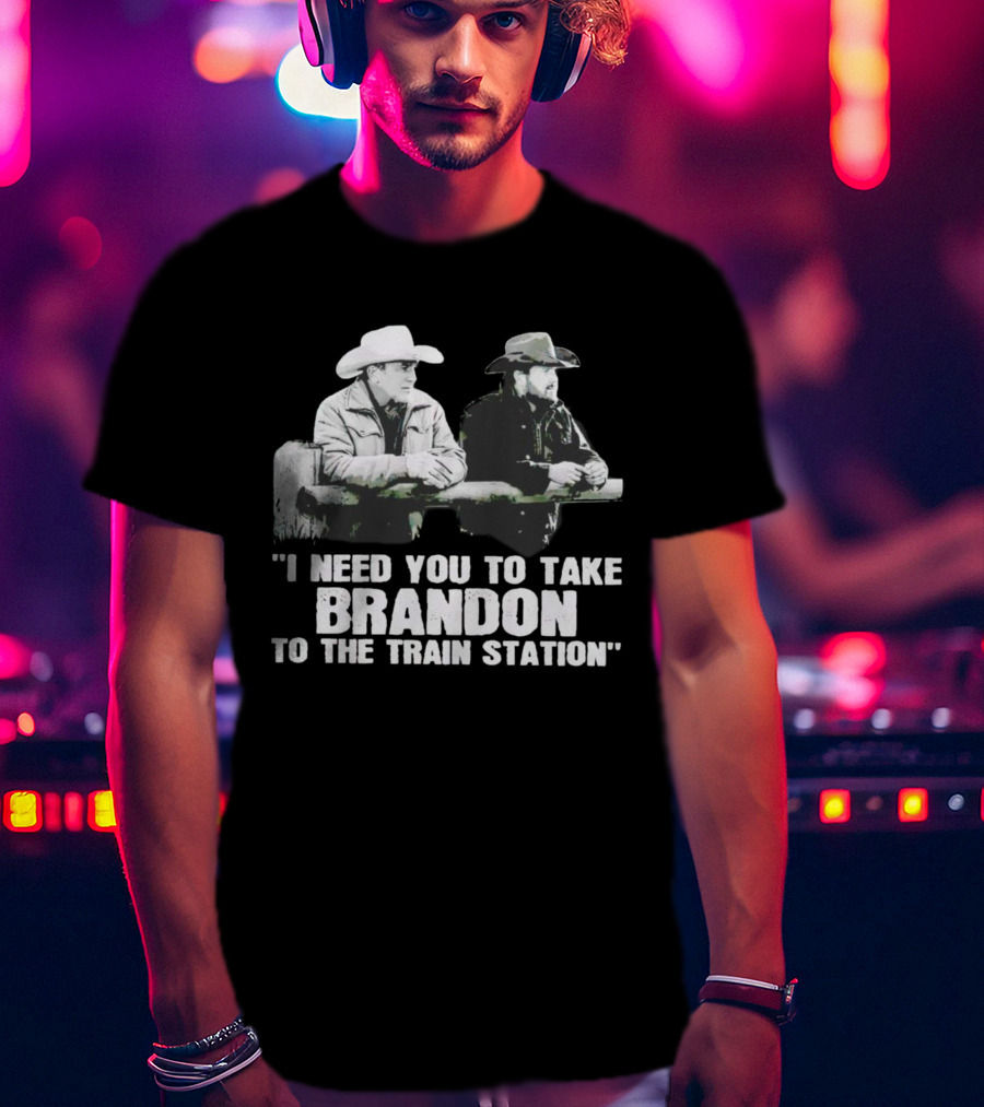 I Need You To Take Brandon To The Train Station Cowboys T-Shirt