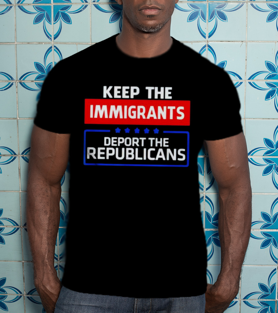 Keep The Immigrants Deport The Republicans Stars Red White Blue Text T-Shirt