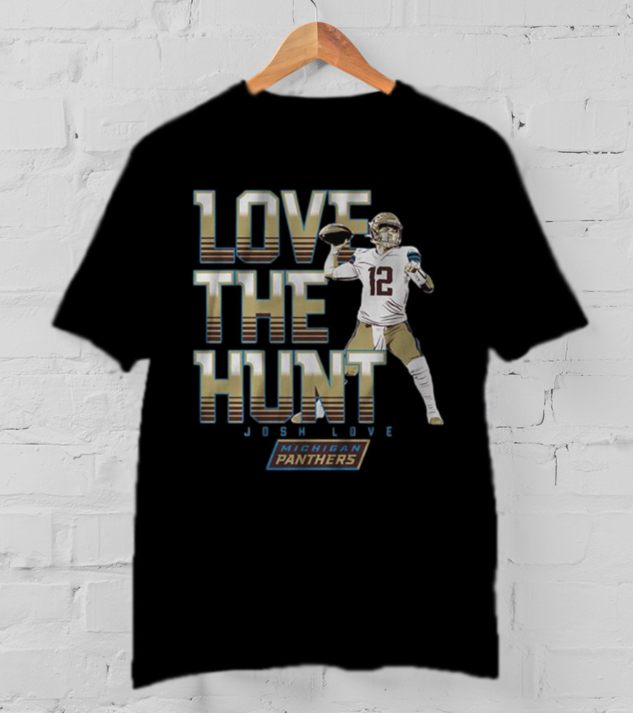 Love The Hunt Josh Love Michigan Panthers T-Shirt