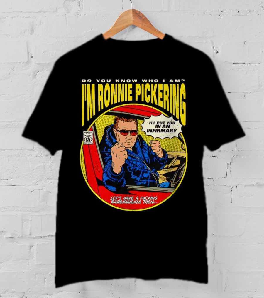 I'm Ronnie Pickering Do You Know Who I Am Let's Have A Bareknuckle Then T-Shirt
