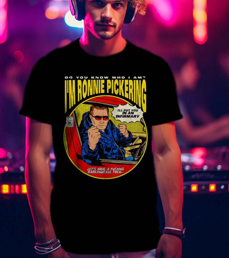 I'm Ronnie Pickering Do You Know Who I Am Let's Have A Bareknuckle Then T-Shirt