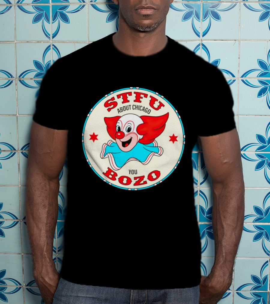 STFU About Chicago You Bozo Clown Circle Stars T-Shirt