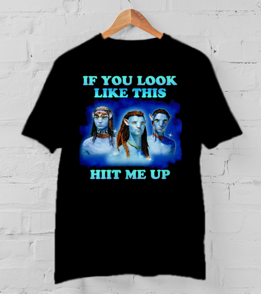 Avatar Jake Sully Neteyam Lo’ak If You Look Like This Hit Me Up T-Shirt