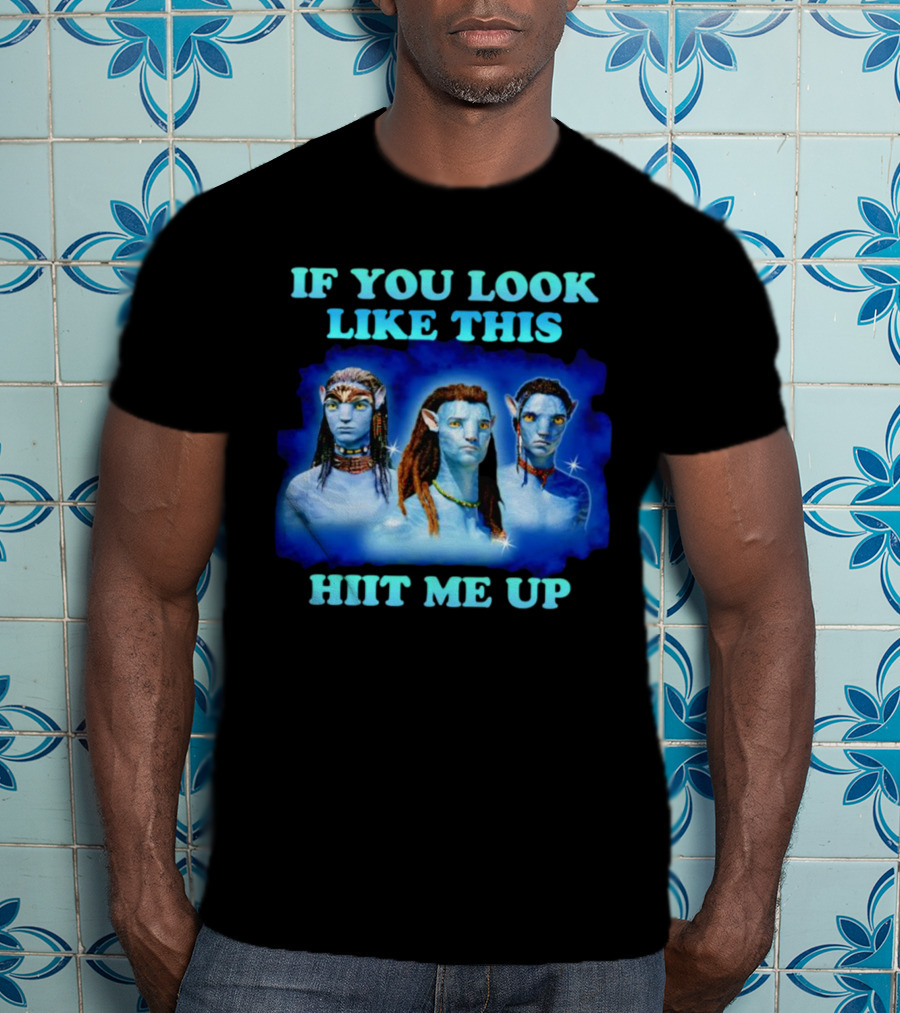 Avatar Jake Sully Neteyam Lo’ak If You Look Like This Hit Me Up T-Shirt