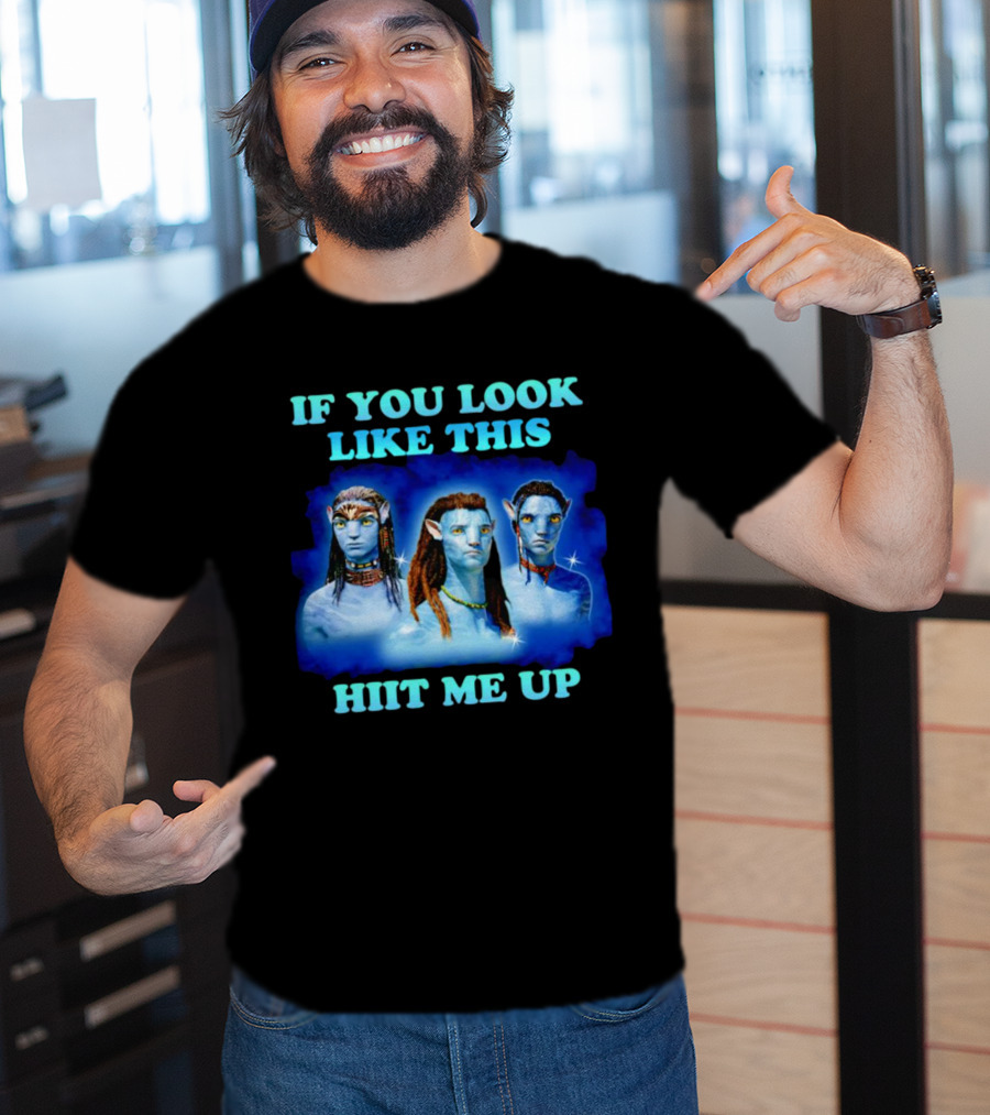 Avatar Jake Sully Neteyam Lo’ak If You Look Like This Hit Me Up T-Shirt
