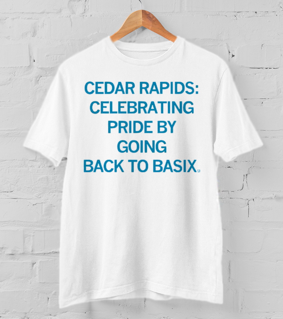Cedar Rapids Celebrating Pride By Going Back To Basix T-Shirt