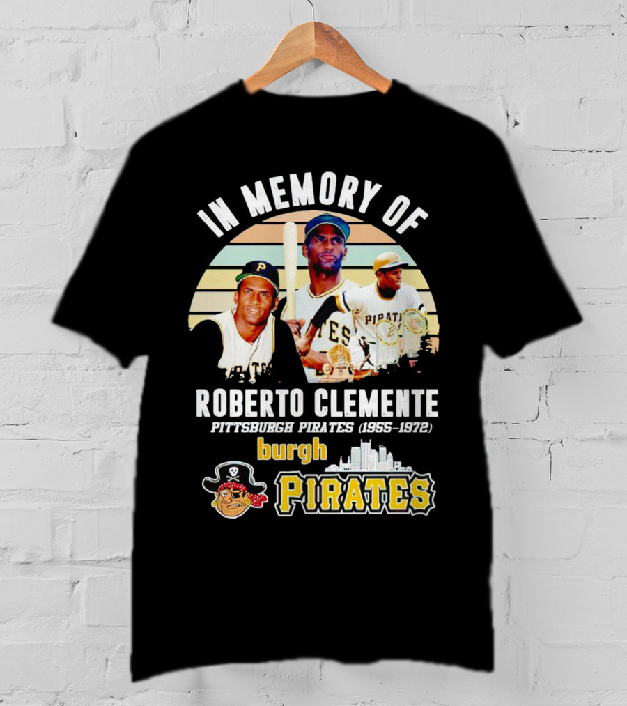 In Memory Of Roberto Clemente Pittsburgh Pirates 1955-1972 Burgh Pirates T-Shirt