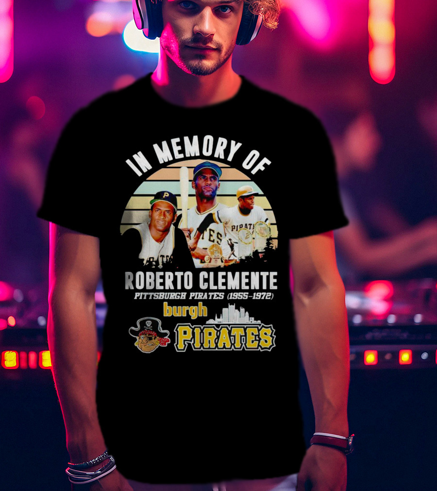 In Memory Of Roberto Clemente Pittsburgh Pirates 1955-1972 Burgh Pirates T-Shirt