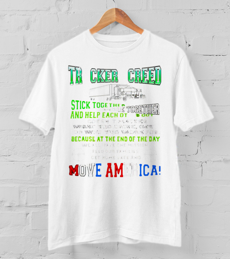 TRCKER CREED Stick Together Work Together Move America Feed Our Families Get Home Safe T-Shirt