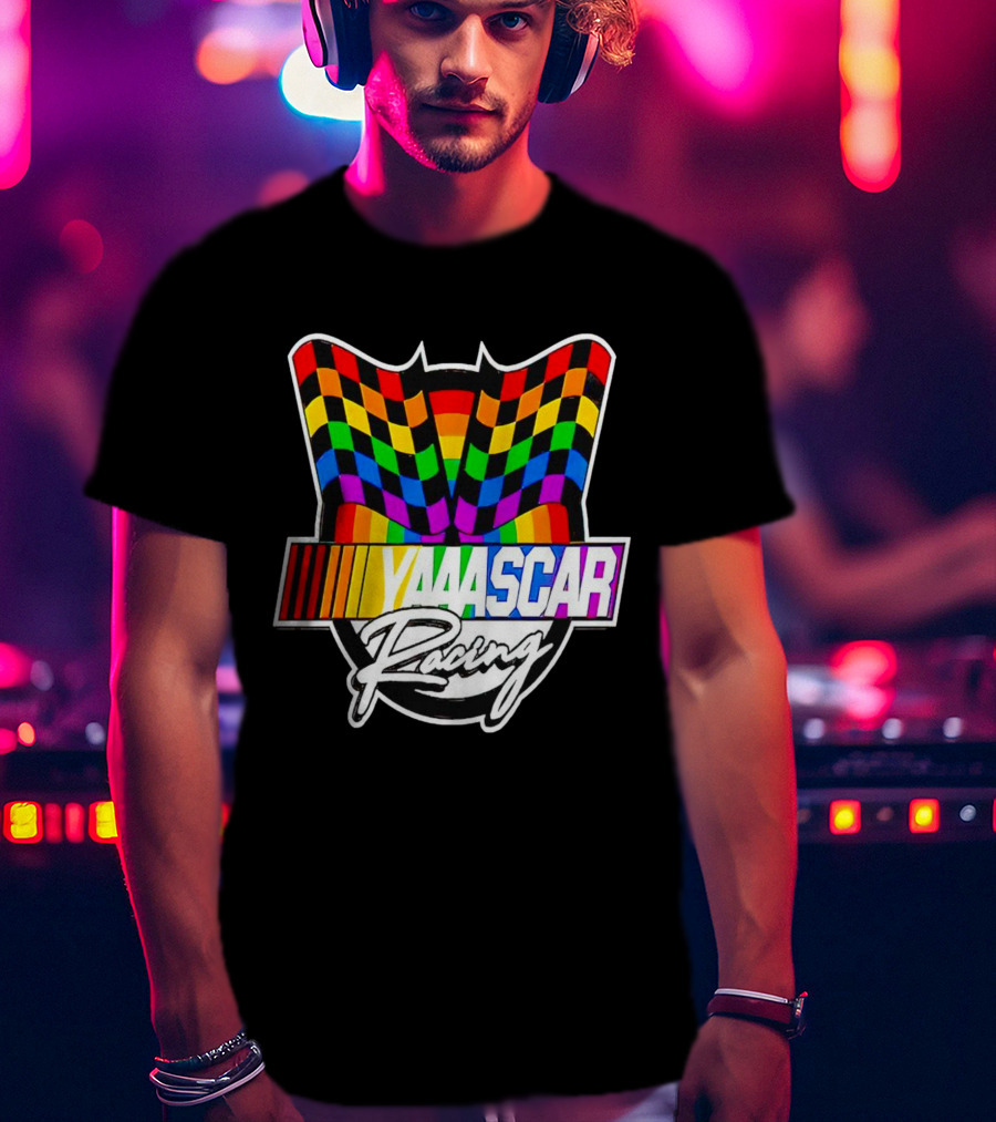 Yaaascar Racing NASCAR Gay Pride Rainbow Flags T-Shirt