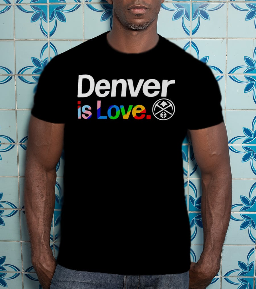 Denver Is Love Nuggets Pride Team T-Shirt