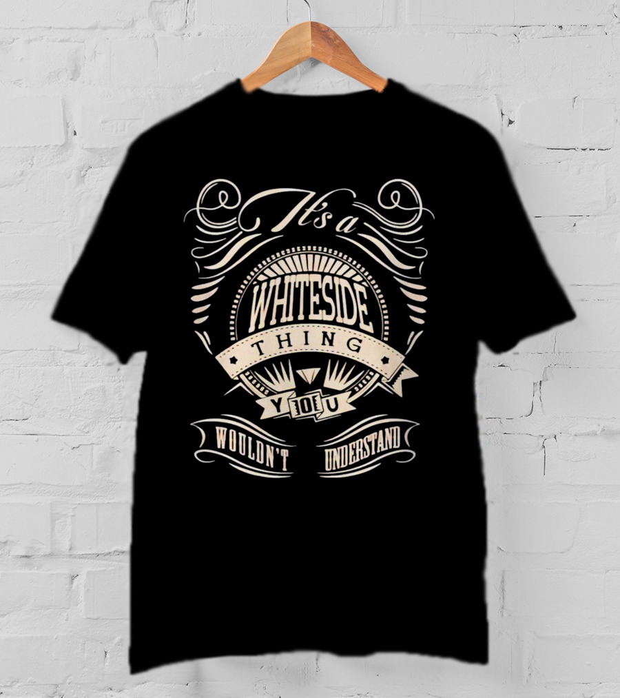 It's A Whiteside Thing You Wouldn't Understand T-Shirt