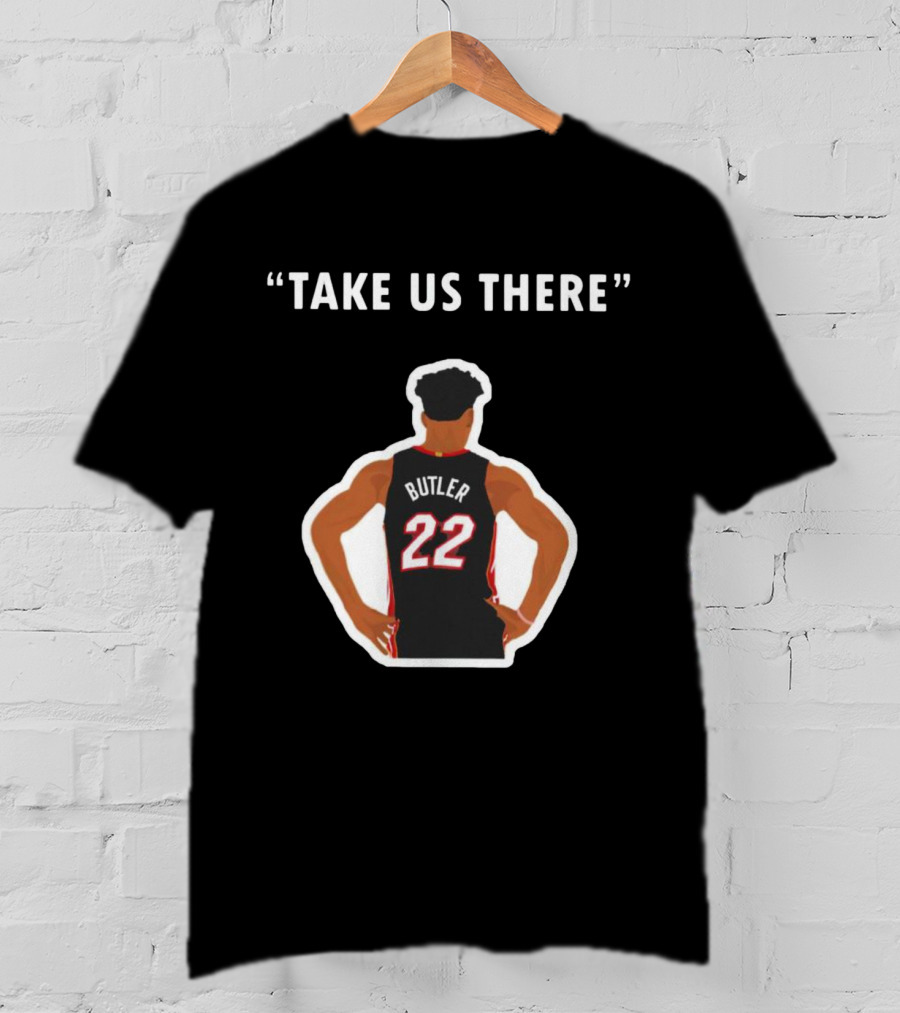Jimmy Butler 'Take Us There' Miami Basketball Number 22 T-Shirt