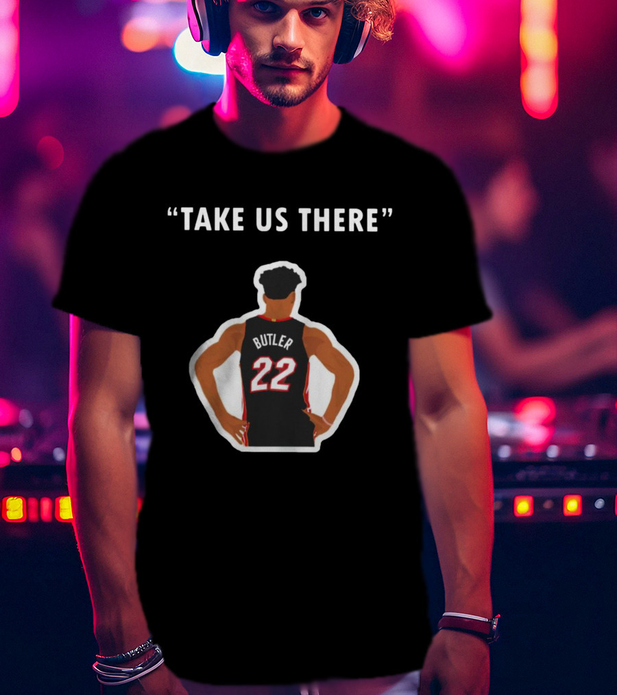 Jimmy Butler 'Take Us There' Miami Basketball Number 22 T-Shirt