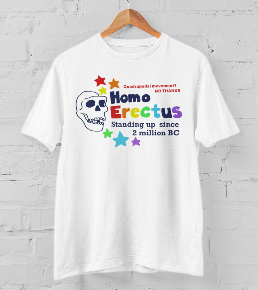 Quadrupedal Movement No Thanks Homo Erectus Standing Up Since 2 Million BC Skull And Stars T-Shirt