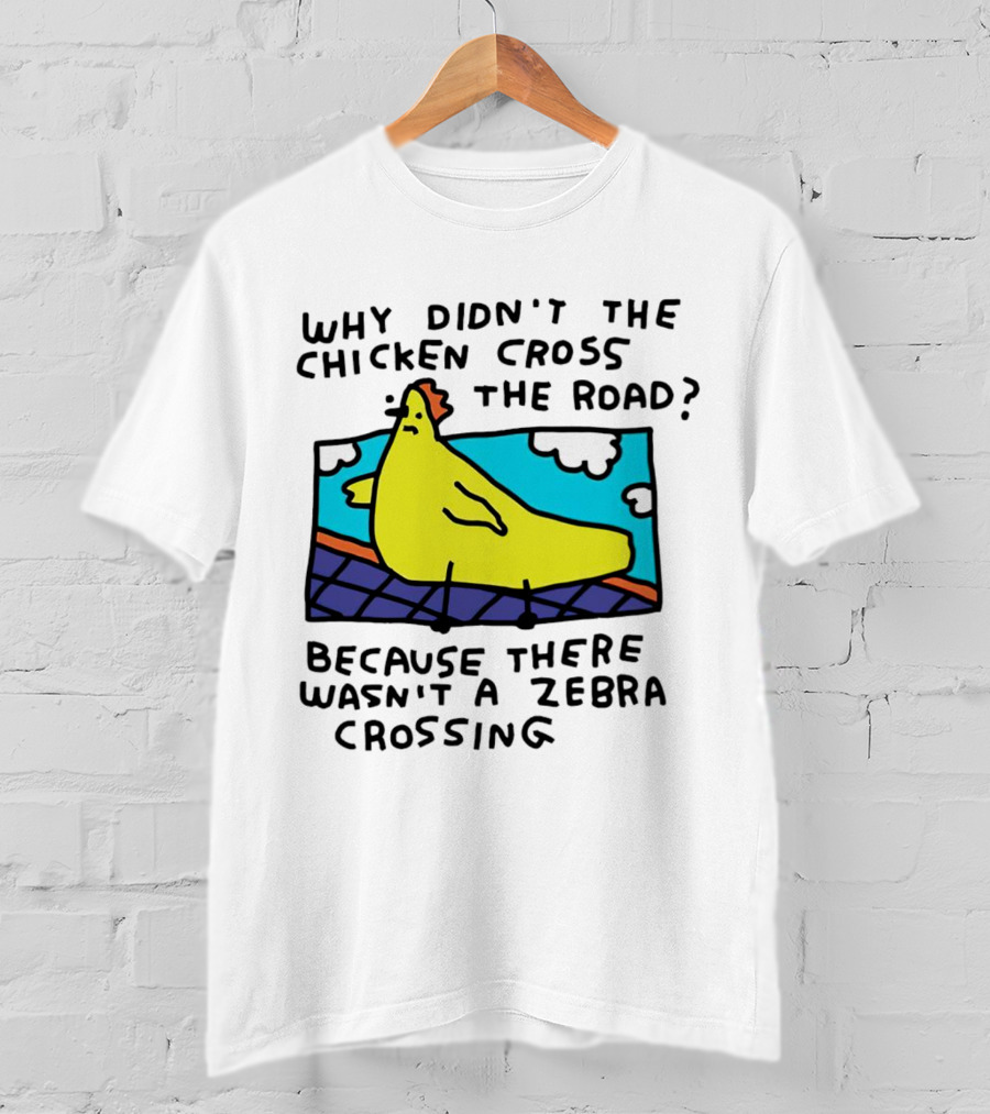 Why Didn’t The Chicken Cross The Road Because There Wasn’t A Zebra Crossing Colorful Cartoon T-Shirt