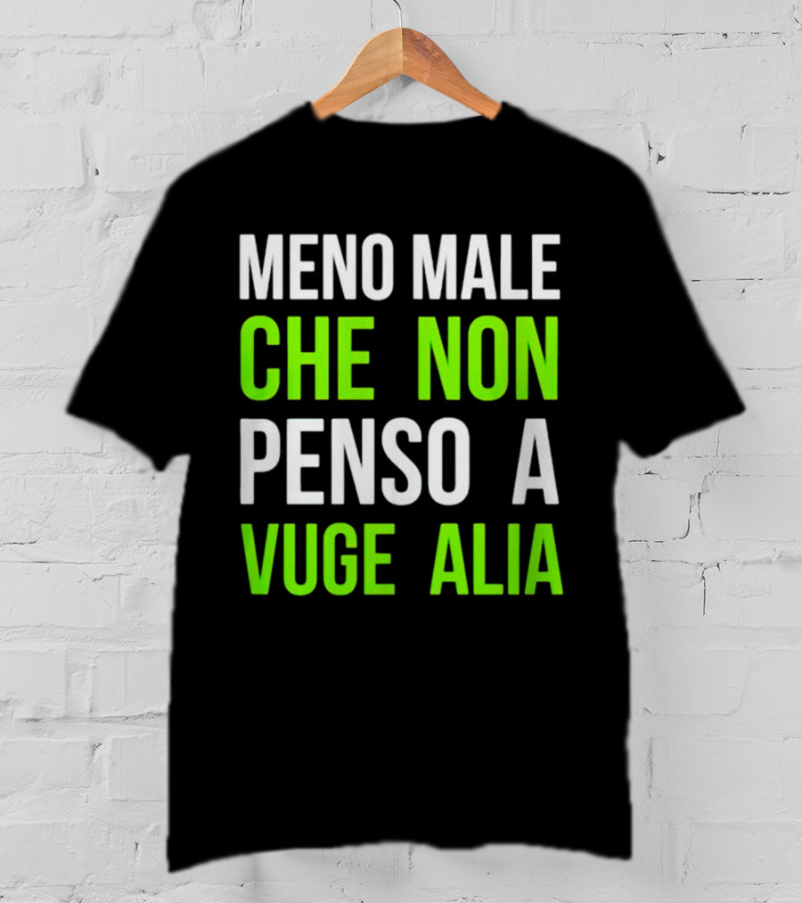 Meno Male Che Non Penso A Vuge Alia Text T-Shirt
