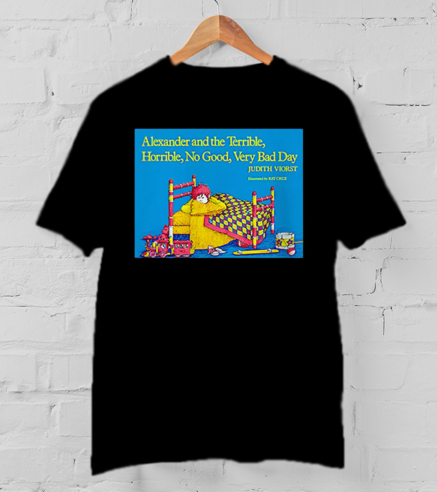 Alexander And The Terrible Horrible No Good Very Bad Day Judith Viorst Illustrated By Ray Cruz T-Shirt