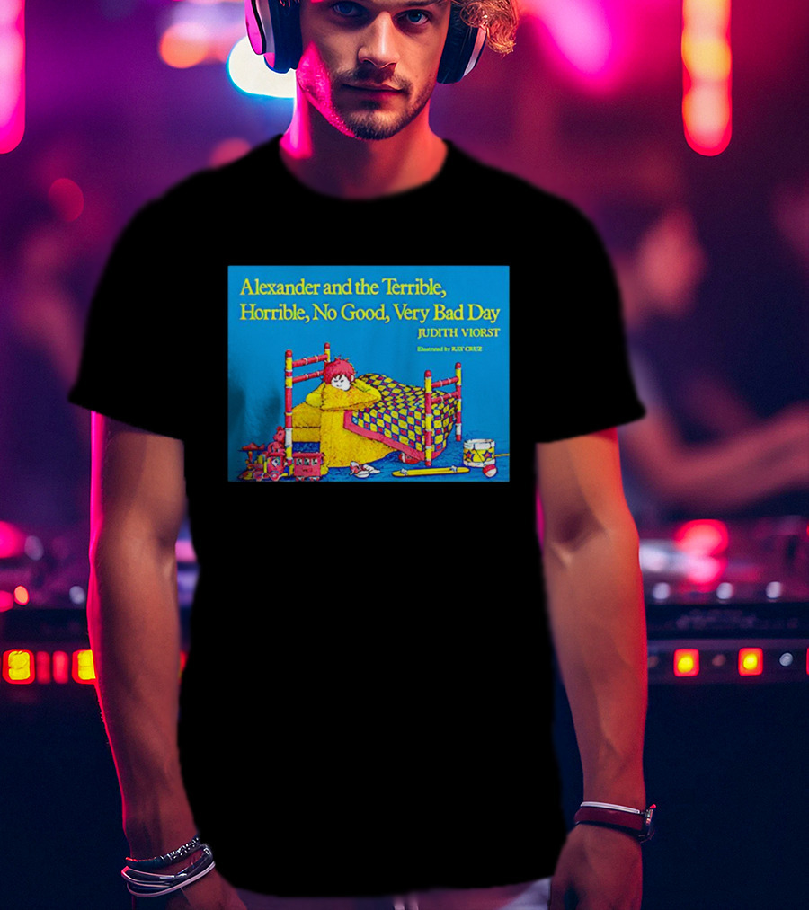 Alexander And The Terrible Horrible No Good Very Bad Day Judith Viorst Illustrated By Ray Cruz T-Shirt