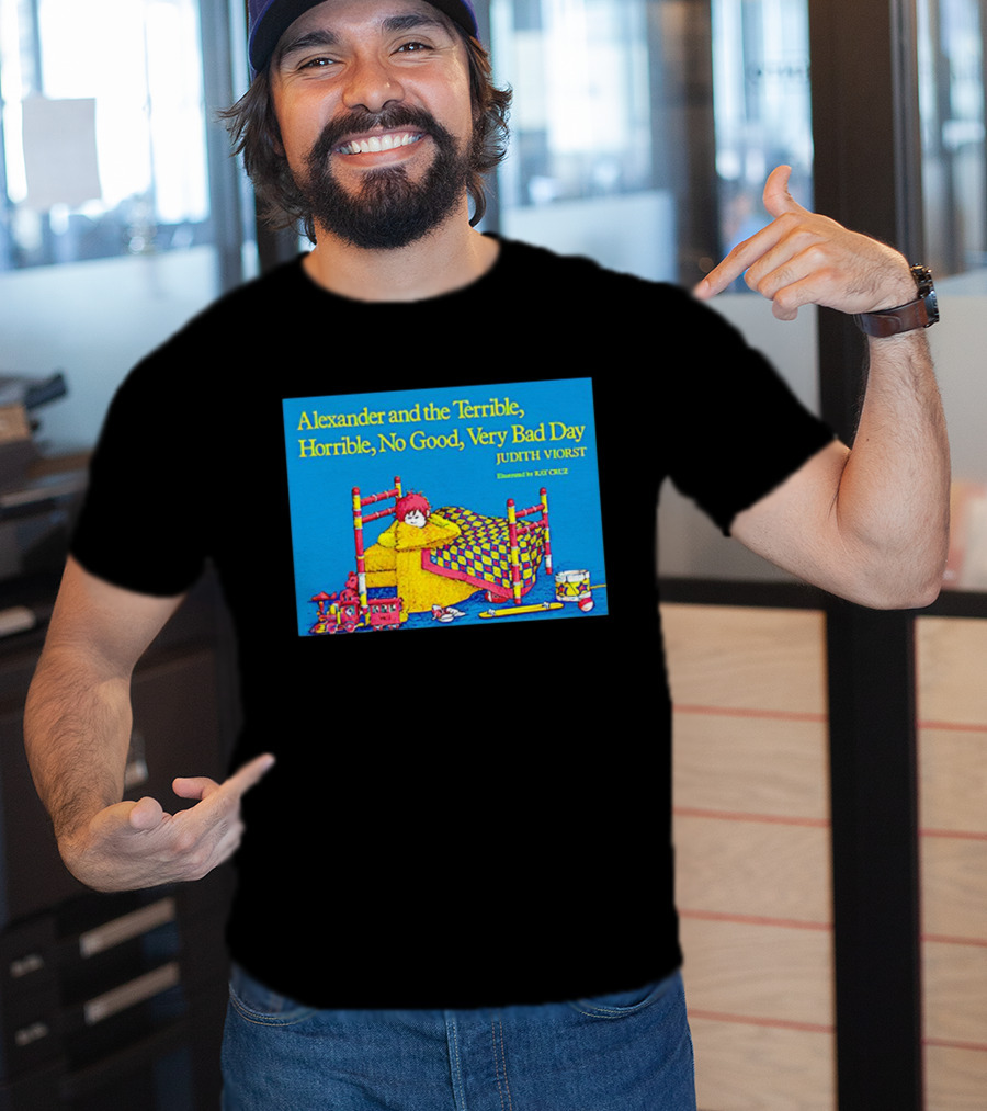 Alexander And The Terrible Horrible No Good Very Bad Day Judith Viorst Illustrated By Ray Cruz T-Shirt