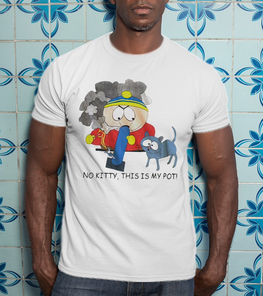 South Park Cartman No Kitty This Is My Pot T-Shirt