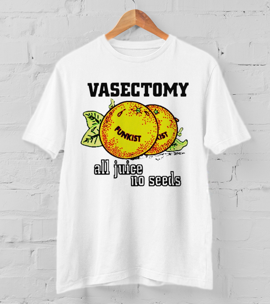 Vasectomy Funkist All Juice No Seeds T-Shirt