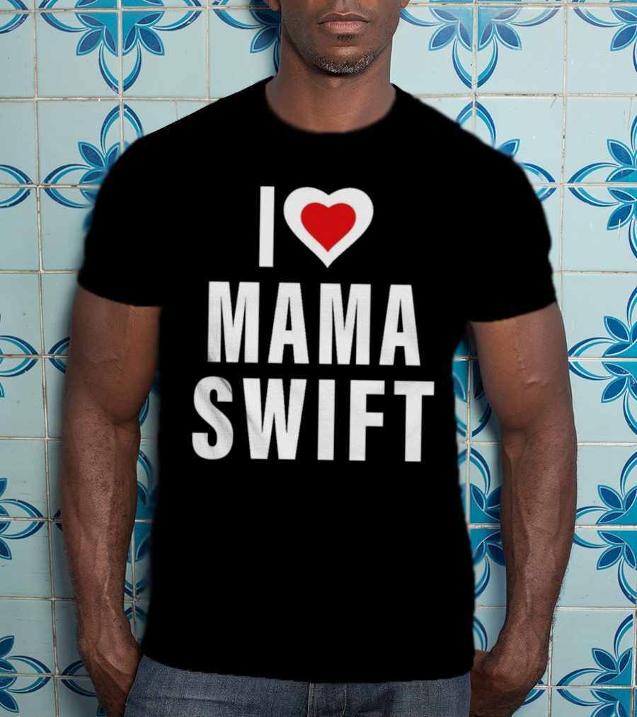 I Love Mama Swift Heart T-Shirt