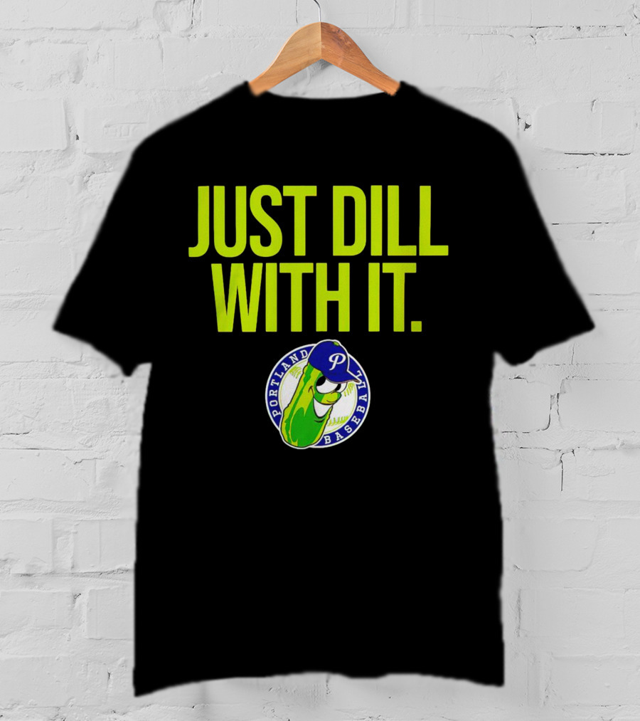 Portland Pickles Baseball Just Dill With It Funny Slogan With Pickle T-Shirt