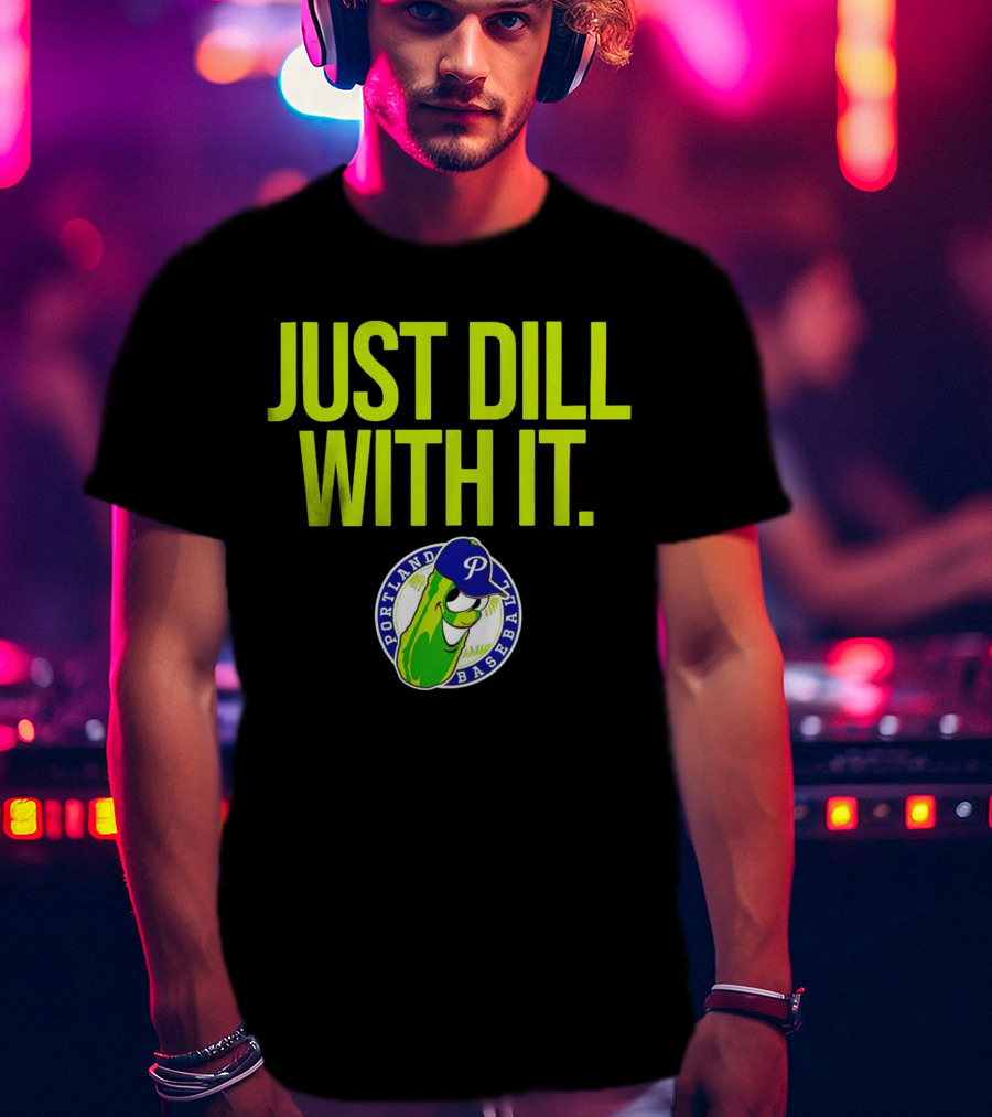 Portland Pickles Baseball Just Dill With It Funny Slogan With Pickle T-Shirt
