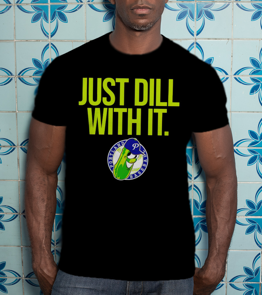 Portland Pickles Baseball Just Dill With It Funny Slogan With Pickle T-Shirt