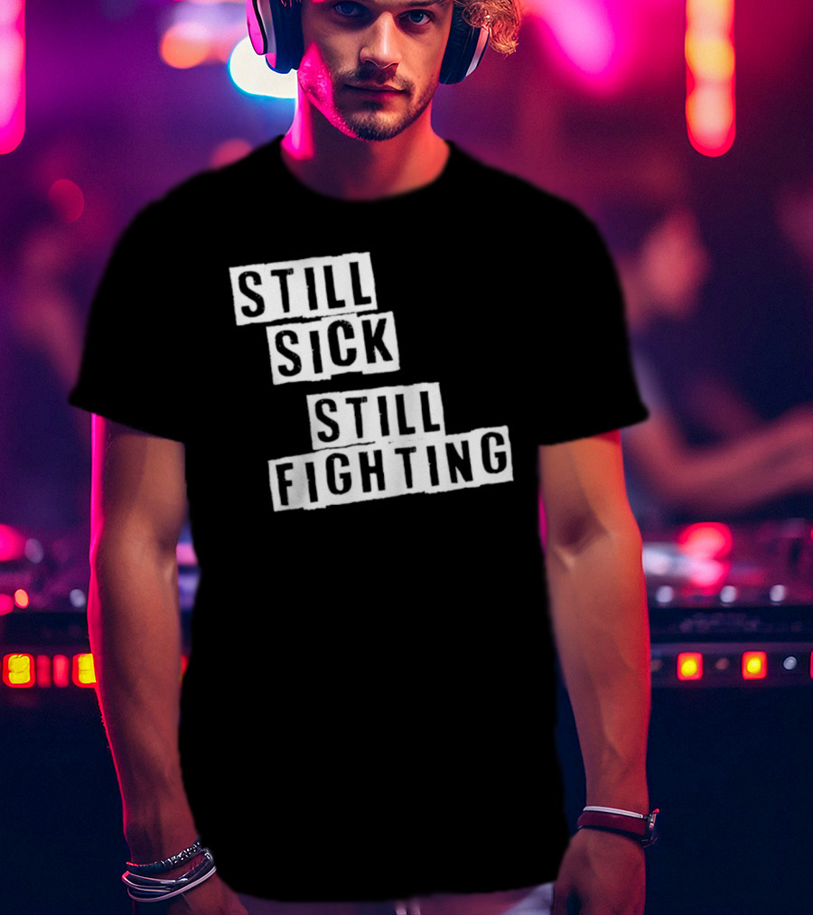 Still Sick Still Fighting Motivational Phrase T-Shirt