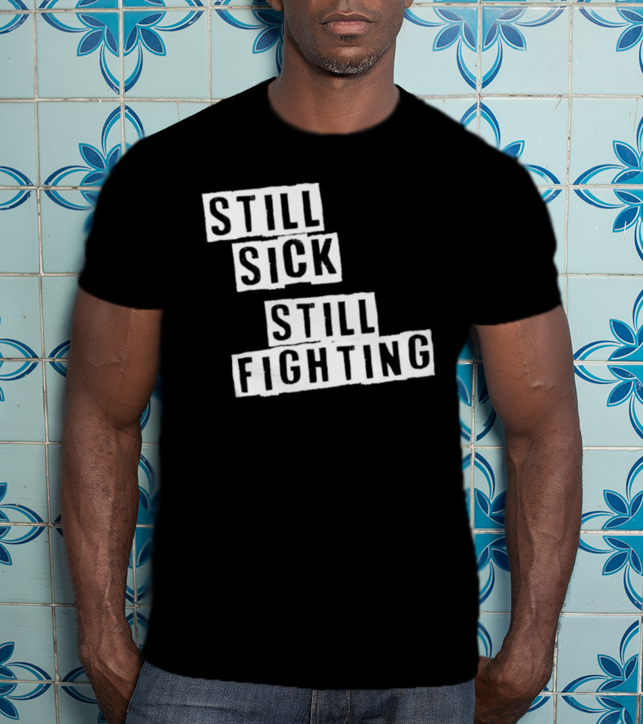 Still Sick Still Fighting Motivational Phrase T-Shirt