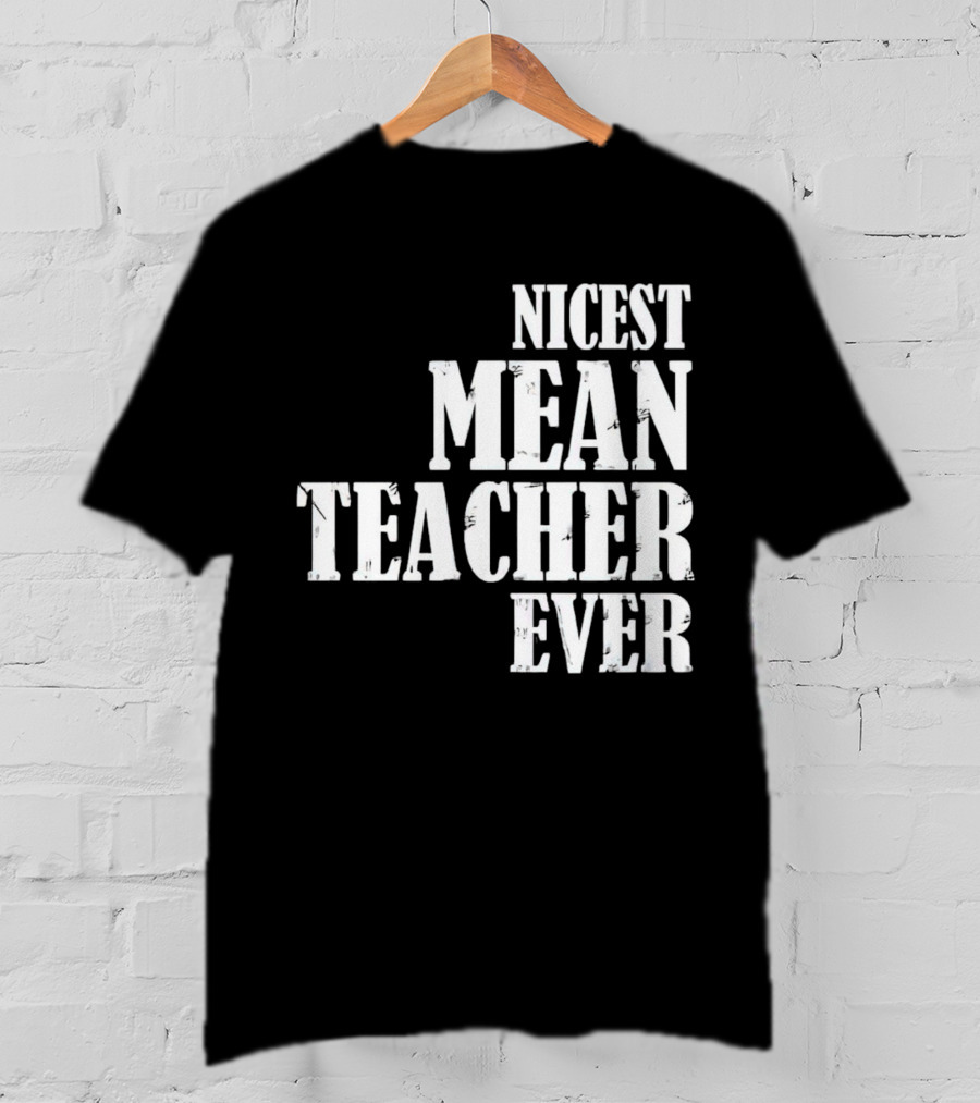 Nicest Mean Teacher Ever Classic Text T-Shirt