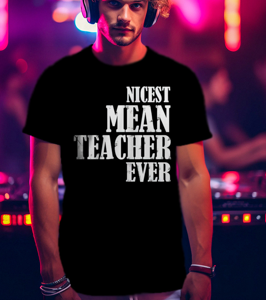 Nicest Mean Teacher Ever Classic Text T-Shirt