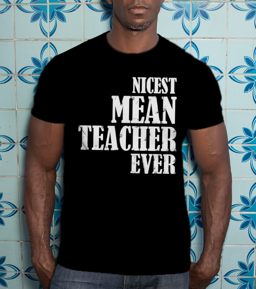 Nicest Mean Teacher Ever Classic Text T-Shirt