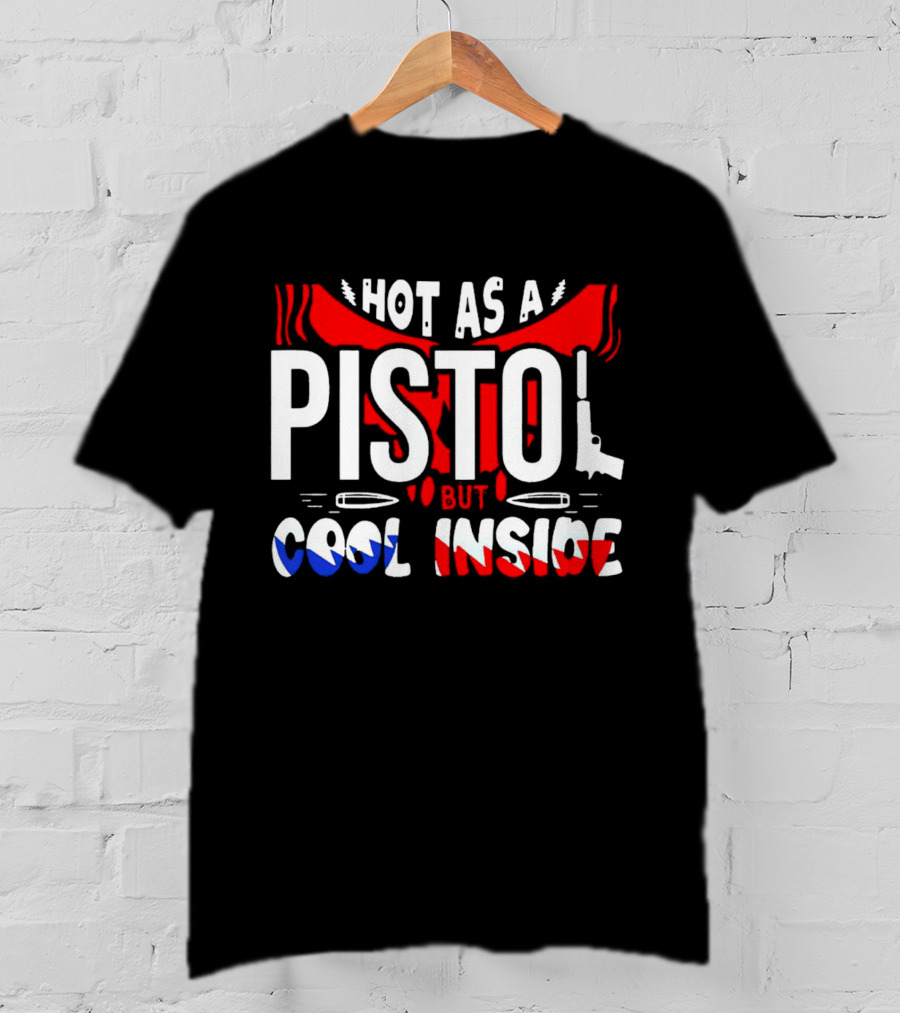 Hot As A Pistol But Cool Inside Red White And Blue T-Shirt