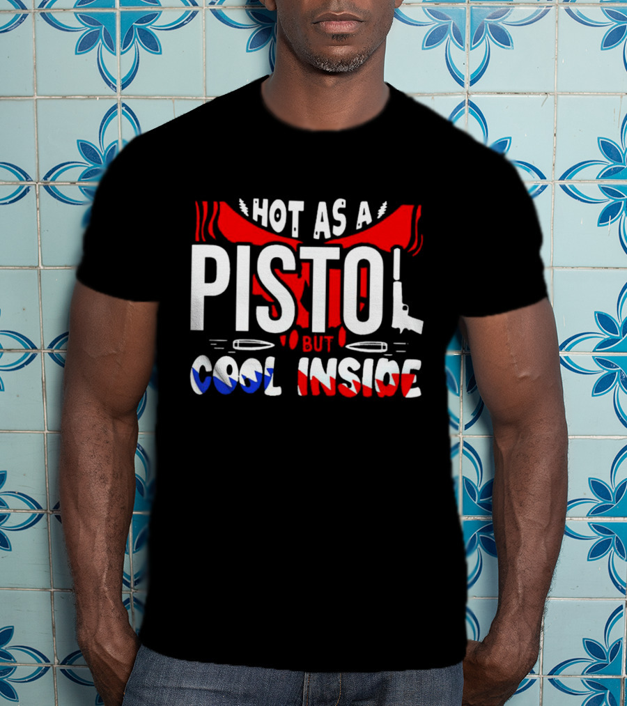 Hot As A Pistol But Cool Inside Red White And Blue T-Shirt
