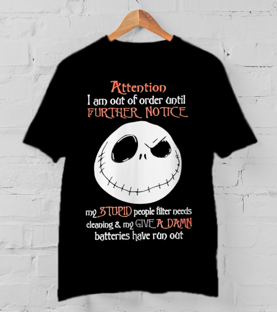 Jack Skellington Attention Out Of Order Until Further Notice Stupid People Filter Needs Cleaning Give A Damn Batteries Run Out T-Shirt
