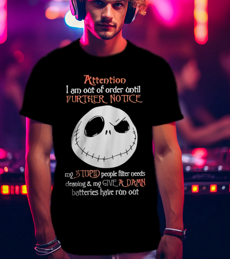 Jack Skellington Attention Out Of Order Until Further Notice Stupid People Filter Needs Cleaning Give A Damn Batteries Run Out T-Shirt