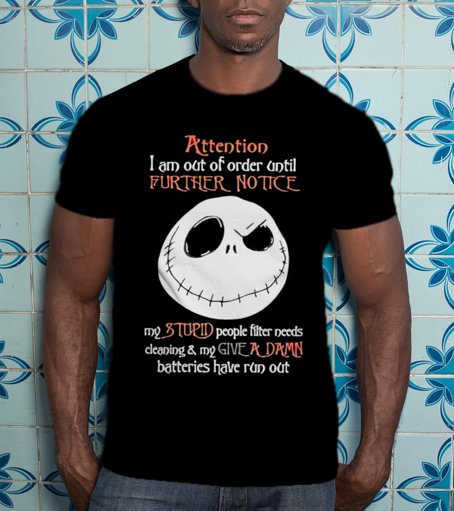 Jack Skellington Attention Out Of Order Until Further Notice Stupid People Filter Needs Cleaning Give A Damn Batteries Run Out T-Shirt
